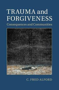 Trauma and Forgiveness : Consequences and Communities - C. Fred Alford