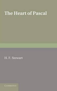 The Heart of Pascal. H.F. Stewart : Being his Meditations and Prayers, Notes for his Anti-Jesuit Campaign, Remarks on Language and Style, etc. - H. F. Stewart