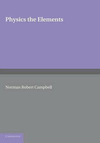 Physics : The Elements - Norman Robert Campbell