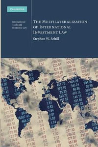 The Multilateralization of International Investment             Law : International Trade and Economic Law - Stephan W. Schill