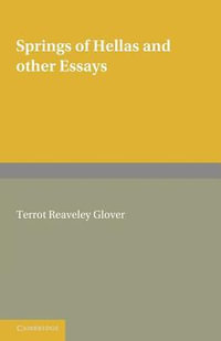 Springs of Hellas and Other Essays by T. R. Glover : With a Memoir by S. C. Roberts - T. R. Glover