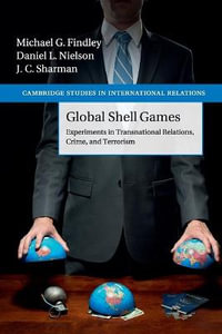 Global Shell Games : Experiments in Transnational Relations, Crime, and Terrorism - Michael G. Findley