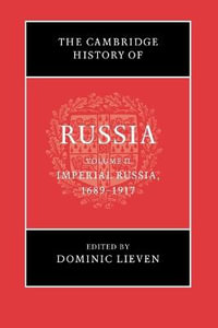 The Cambridge History of Russia : Volume 2, Imperial Russia, 1689-1917 - Dominic Lieven