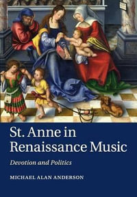 St Anne in Renaissance Music : Devotion and Politics - Michael Alan Anderson