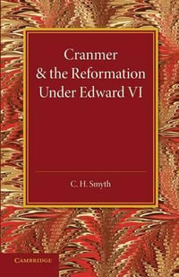 Cranmer and the Reformation Under Edward VI - C. H. Smyth