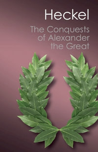 The Conquests of Alexander the Great : Canto Classics - Waldemar Heckel