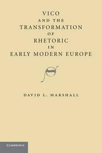 Vico and the Transformation of Rhetoric in Early Modern Europe - David L.  Marshall