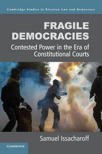 Fragile Democracies : Contested Power in the Era of Constitutional Courts - Samuel Issacharoff