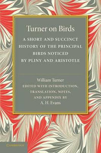 Turner on Birds : A Short and Succinct History of the Principal Birds Noticed by Pliny and Aristotle - William Turner