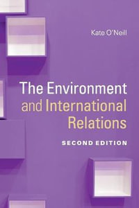 The Environment and International Relations : 2nd edition - Kate  O'Neill