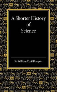 A Shorter History of Science - William Cecil Dampier