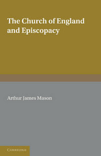 The Church of England and Episcopacy - A. J. Mason