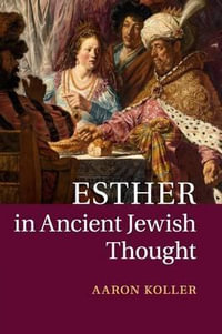 Esther in Ancient Jewish Thought - Aaron Koller