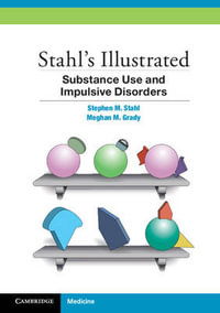 Stahl's Illustrated Substance Use and Impulsive Disorders : Stahl's Illustrated - Stephen M. Stahl