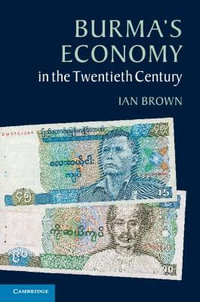 Burma's Economy in the Twentieth Century - Ian Brown