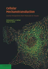 Cellular Mechanotransduction : Diverse Perspectives from Molecules to Tissues - Mohammad R. K. Mofrad