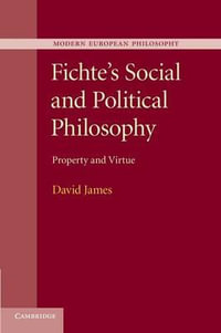 Fichte's Social and Political Philosophy : Property and Virtue - David James