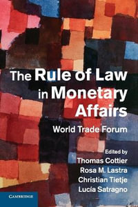 The Rule of Law in Monetary Affairs : World Trade Forum - Thomas Cottier