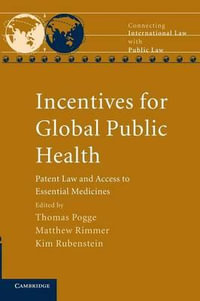 Incentives for Global Public Health : Patent Law and Access to Essential Medicines - Thomas Pogge