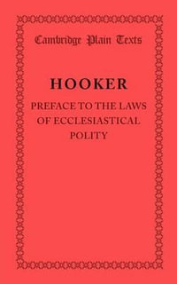 Preface to the Laws of Ecclesiastical Polity : Cambridge Plain Texts - Richard Hooker