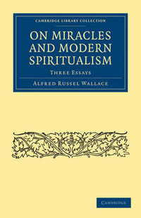 On Miracles and Modern Spiritualism : Three Essays - Alfred Russel Wallace