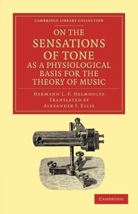 On the Sensations of Tone as a Physiological Basis for the Theory of Music : Cambridge Library Collection: Music - Hermann L. F. Helmholtz