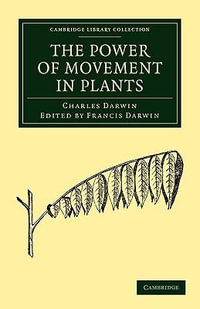 The Power of Movement in Plants : Cambridge Library Collection - Darwin, Evolution and Genetic - Charles Darwin