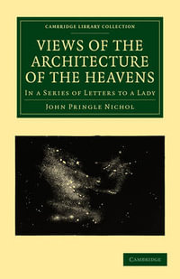 Views of the Architecture of the Heavens : In a Series of Letters to a Lady - John Pringle Nichol