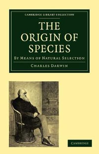 The Origin of Species : By Means of Natural Selection, or the Preservation of Favoured Races in the Struggle for Life - Charles Darwin