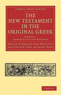 The New Testament in the Original Greek : Cambridge Library Collection - Biblical Studies - Brooke Foss Westcott