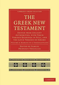 The Greek New Testament : Edited from Ancient Authorities, with Their Various Readings in Full, and the Latin Version of Jerome - Samuel Prideaux Tregelles