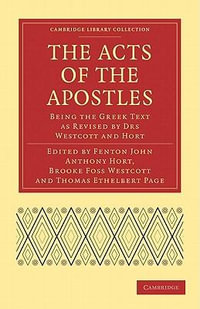 The Acts of the Apostles : Being the Greek Text as Revised by Drs Westcott and Hort - Fenton John Anthony Hort