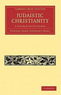 Judaistic Christianity : A Course of Lectures - Fenton John Anthony Hort