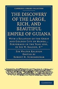 The Discovery of the Large, Rich, and Beautiful Empire of Guiana : With a Relation of the Great and Golden City of Manoa... Performed in the Year 1595, - Walter Raleigh