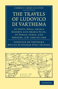 The Travels of Ludovico Di Varthema in Egypt, Syria, Arabia Deserta and Arabia Felix, in Persia, India, and Ethiopa, A.D. 1503 to 1508 : Translated fro - Lodovico De Varthema