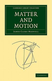 Matter and Motion : Cambridge Library Collection - James Clerk Maxwell