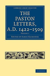 The Paston Letters, A.D. 1422 1509 : Cambridge Library Collection: History - Gairdner James