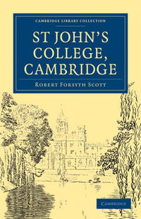 St John's College, Cambridge : Cambridge Library Collection - Robert Forsyth Scott