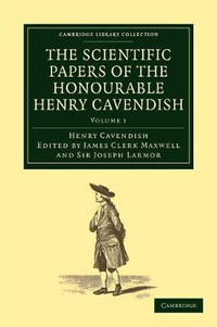 The Scientific Papers of the Honourable Henry Cavendish, F. R. S : Cambridge Library Collection: Physical Sciences - Henry Cavendish