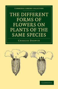 The Different Forms of Flowers on Plants of the Same Species : Cambridge Library Collection - Darwin, Evolution and Genetic - Darwin Charles