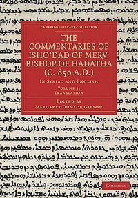 The Commentaries of Isho Dad of Merv, Bishop of Hadatha (C. 850 A.D.) : In Syriac and English - Margaret Dunlop Gibson