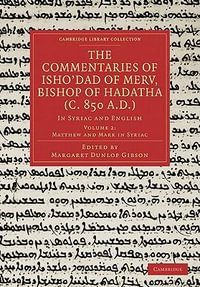 The Commentaries of Isho Dad of Merv, Bishop of Hadatha (C. 850 A.D.) : In Syriac and English - Margaret Dunlop Gibson