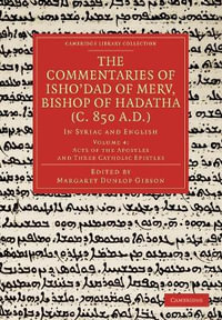 The Commentaries of Isho Dad of Merv, Bishop of Hadatha (C. 850 A.D.) : In Syriac and English - Margaret Dunlop Gibson