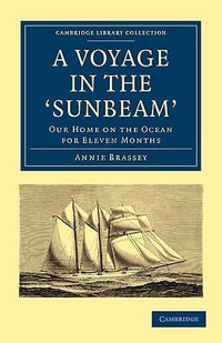 A Voyage in the 'Sunbeam' : Our Home on the Ocean for Eleven Months - Annie Brassey