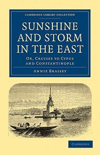 Sunshine and Storm in the East : Or, Cruises to Cyprus and Constantinople - Annie Brassey