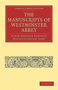 The Manuscripts of Westminster Abbey : Cambridge Library Collection - History - Joseph Armitage Robinson