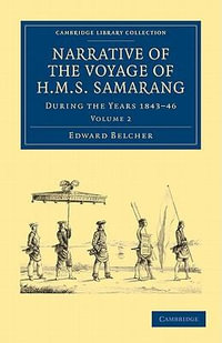 Narrative of the Voyage of HMS Samarang, during the Years 1843-46 : Employed Surveying the Islands of the Eastern Archipelago - Edward Belcher