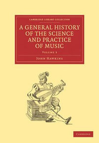 A General History of the Science and Practice of Music - Volume 3 : Cambridge Library Collection - Music - John a. Hawkins