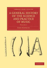 A General History of the Science and Practice of Music - Volume 4 : Cambridge Library Collection - Music - John a. Hawkins