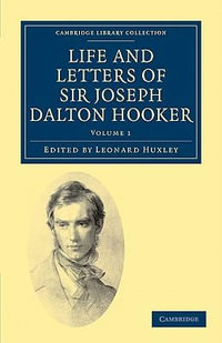 Life and Letters of Sir Joseph Dalton Hooker O.M., G.C.S.I. : Cambridge Library Collection - Botany and Horticulture - Joseph Dalton Hooker